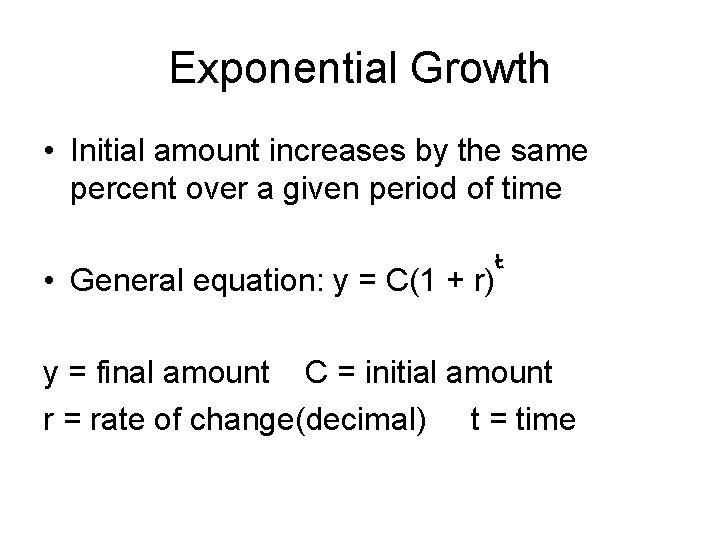 Exponential Growth • Initial amount increases by the same percent over a given period