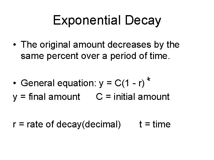 Exponential Decay • The original amount decreases by the same percent over a period