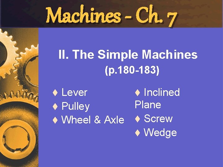 Machines - Ch. 7 II. The Simple Machines (p. 180 -183) Lever t Inclined