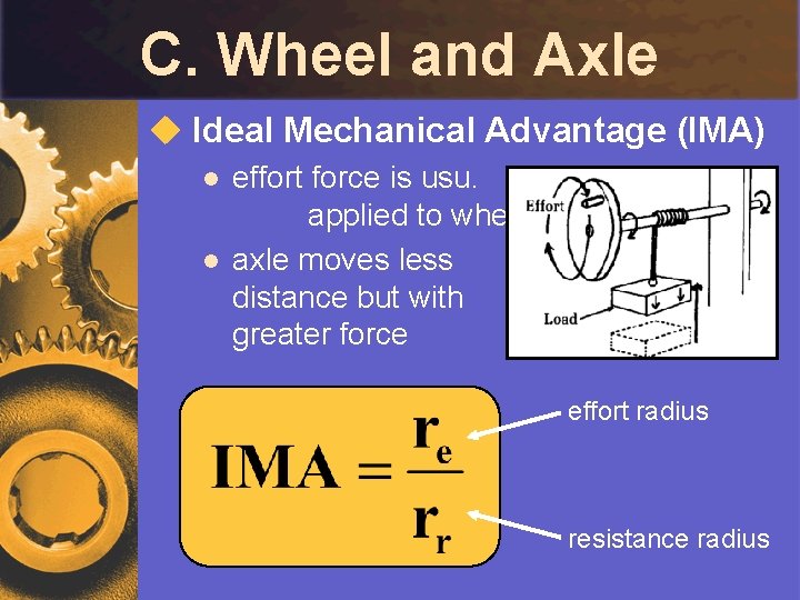 C. Wheel and Axle u Ideal Mechanical Advantage (IMA) l l effort force is