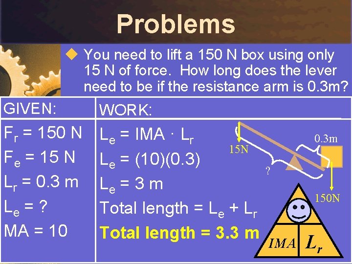 Problems u You need to lift a 150 N box using only 15 N