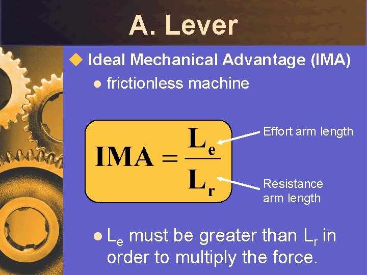 A. Lever u Ideal Mechanical Advantage (IMA) l frictionless machine Effort arm length Resistance