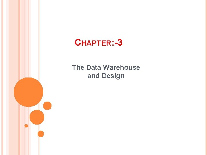 CHAPTER: -3 The Data Warehouse and Design 