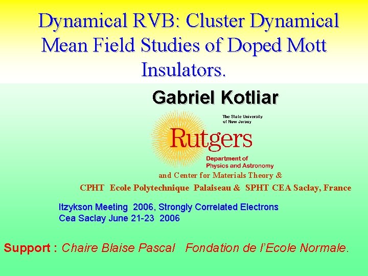 Dynamical RVB: Cluster Dynamical Mean Field Studies of Doped Mott Insulators. Gabriel Kotliar and