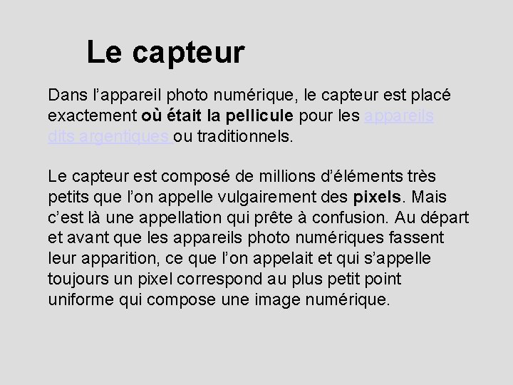 Le capteur Dans l’appareil photo numérique, le capteur est placé exactement où était la