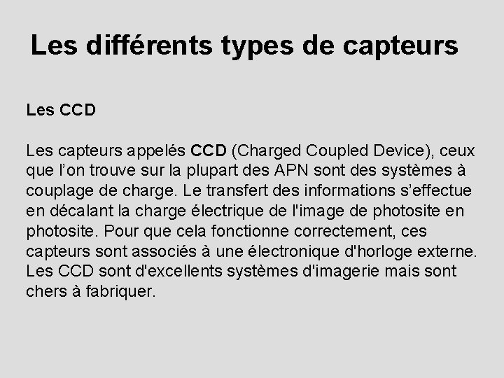 Les différents types de capteurs Les CCD Les capteurs appelés CCD (Charged Coupled Device),