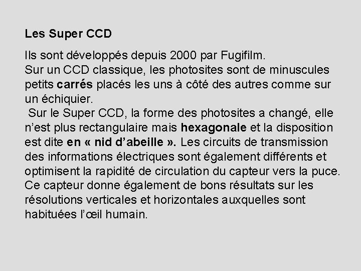 Les Super CCD Ils sont développés depuis 2000 par Fugifilm. Sur un CCD classique,