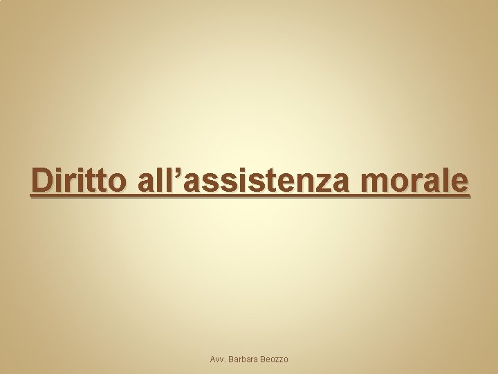 Diritto all’assistenza morale Avv. Barbara Beozzo 