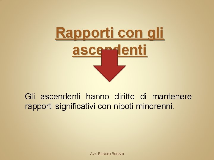 Rapporti con gli ascendenti Gli ascendenti hanno diritto di mantenere rapporti significativi con nipoti