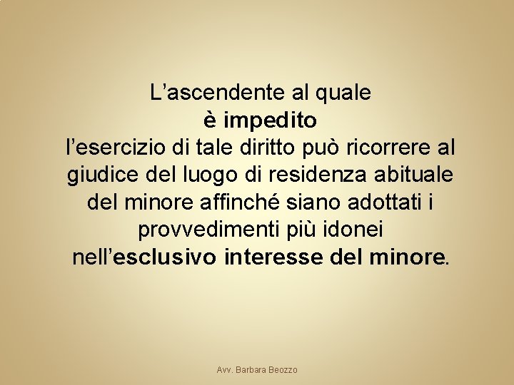 L’ascendente al quale è impedito l’esercizio di tale diritto può ricorrere al giudice del