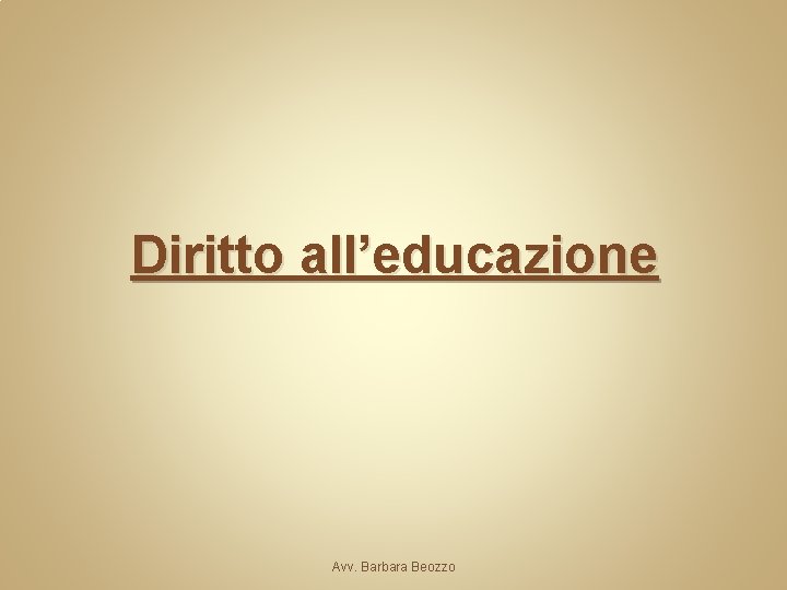 Diritto all’educazione Avv. Barbara Beozzo 