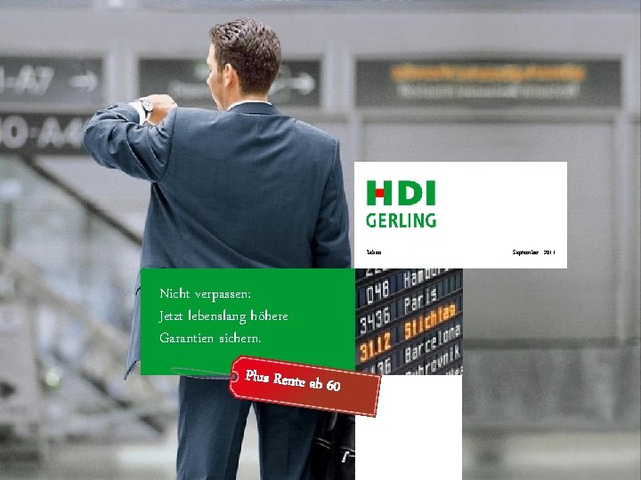 Leben Nicht verpassen: Jetzt lebenslang höhere Garantien sichern. Plus Rente ab 60 September 2011