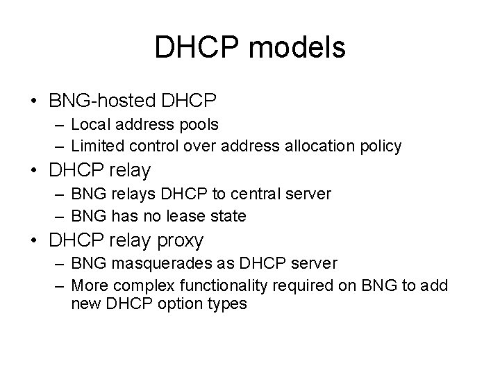 DHCP models • BNG-hosted DHCP – Local address pools – Limited control over address DHCP models • BNG-hosted DHCP – Local address pools – Limited control over address