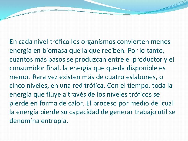 En cada nivel trófico los organismos convierten menos energía en biomasa que la que