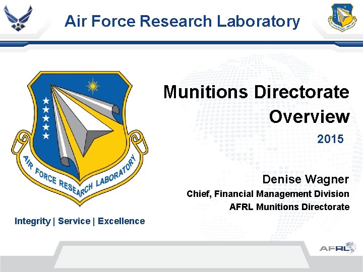 Air Force Research Laboratory Munitions Directorate Overview 2015 Denise Wagner Chief, Financial Management Division