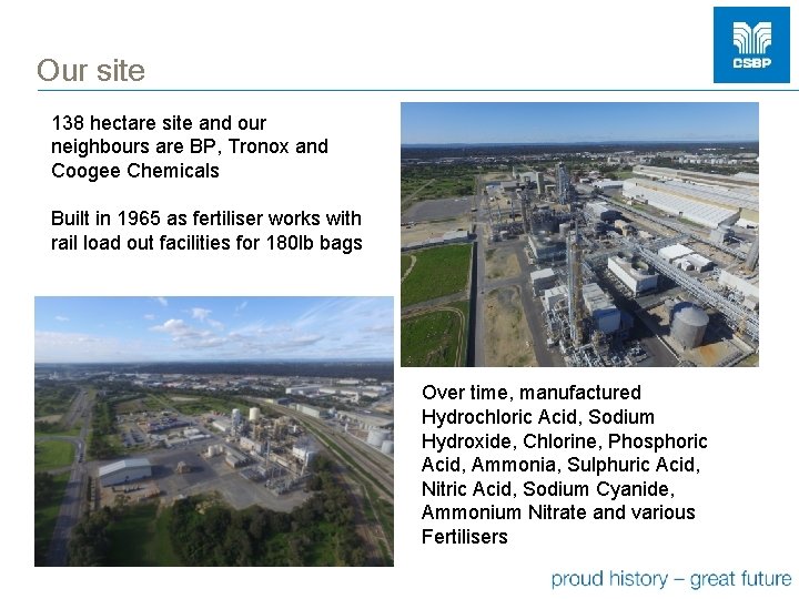 Our site 138 hectare site and our neighbours are BP, Tronox and Coogee Chemicals