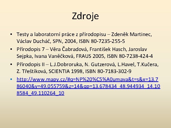 Zdroje • Testy a laboratorní práce z přírodopisu – Zdeněk Martinec, Václav Ducháč, SPN,