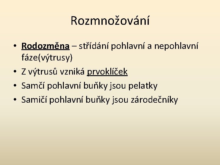 Rozmnožování • Rodozměna – střídání pohlavní a nepohlavní fáze(výtrusy) • Z výtrusů vzniká prvoklíček