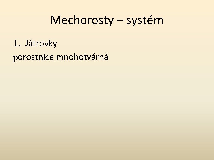 Mechorosty – systém 1. Játrovky porostnice mnohotvárná 