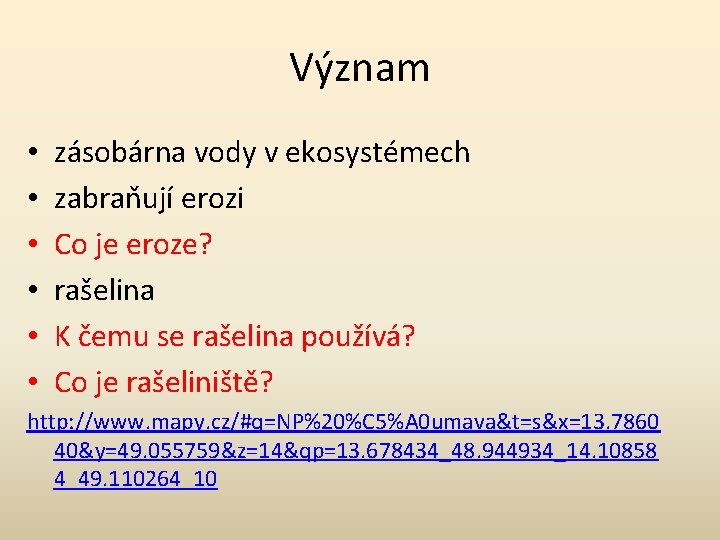 Význam • • • zásobárna vody v ekosystémech zabraňují erozi Co je eroze? rašelina