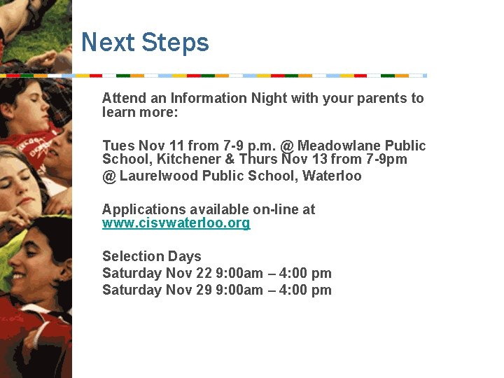 Next Steps Attend an Information Night with your parents to learn more: Tues Nov