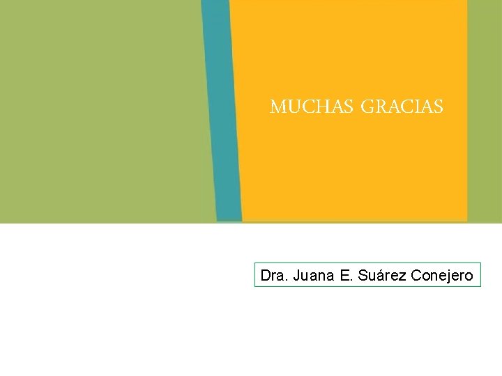 MUCHAS GRACIAS Dra. Juana E. Suárez Conejero 
