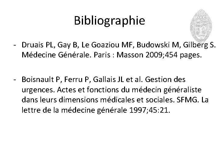 Bibliographie - Druais PL, Gay B, Le Goaziou MF, Budowski M, Gilberg S. Médecine