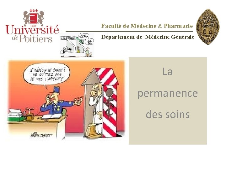 Faculté de Médecine & Pharmacie Département de Médecine Générale La permanence des soins 