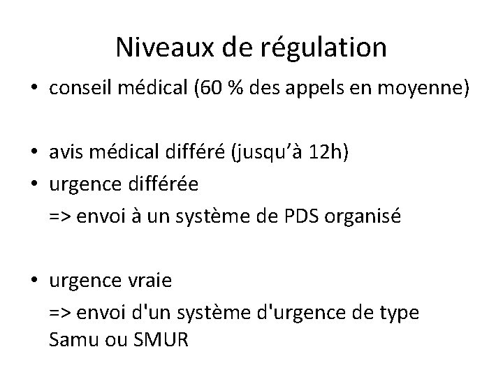 Niveaux de régulation • conseil médical (60 % des appels en moyenne) • avis