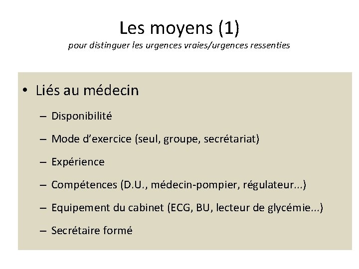 Les moyens (1) pour distinguer les urgences vraies/urgences ressenties • Liés au médecin –