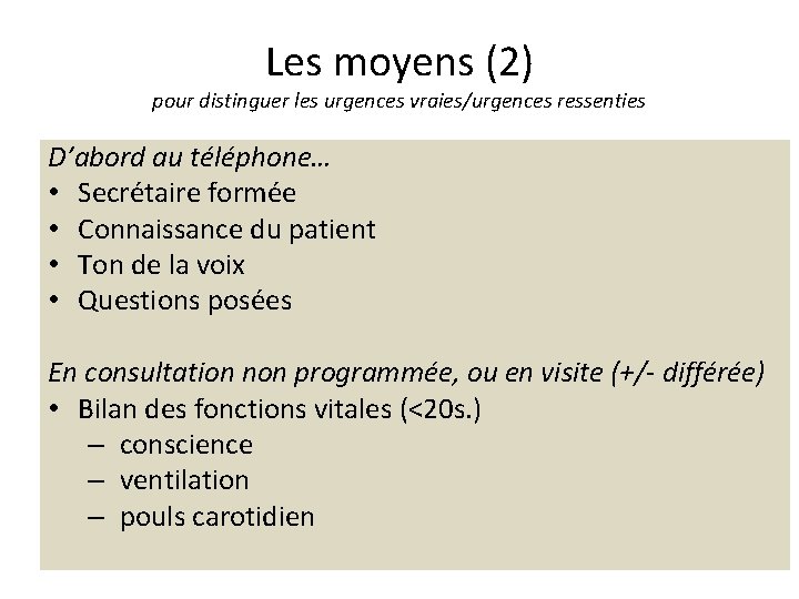 Les moyens (2) pour distinguer les urgences vraies/urgences ressenties D’abord au téléphone… • Secrétaire