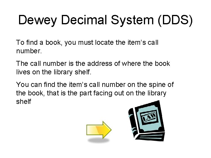 Dewey Decimal System (DDS) To find a book, you must locate the item’s call