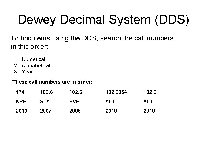 Dewey Decimal System (DDS) To find items using the DDS, search the call numbers