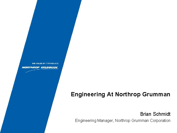 Engineering At Northrop Grumman Brian Schmidt Engineering Manager, Northrop Grumman Corporation 