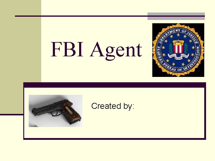 FBI Agent Created by: 