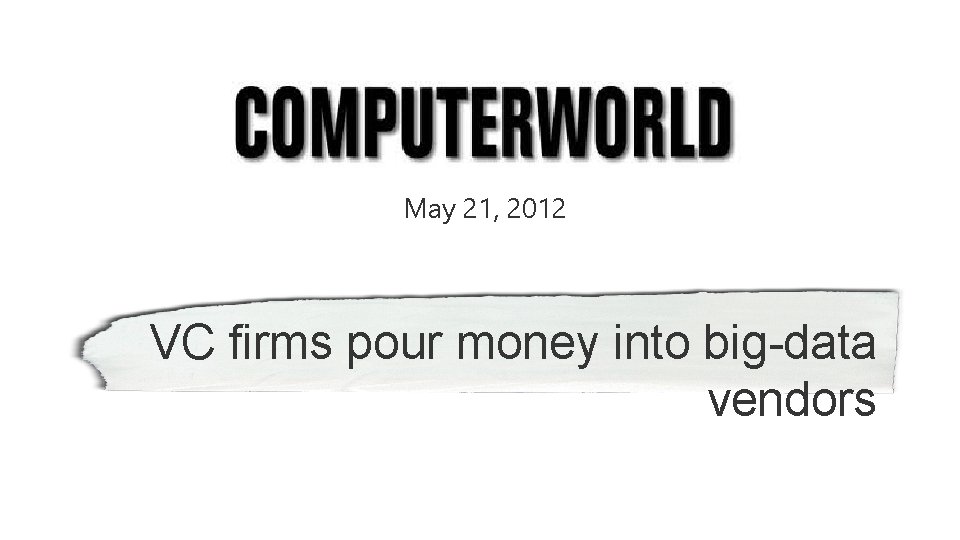 May 21, 2012 VC firms pour money into big-data vendors 