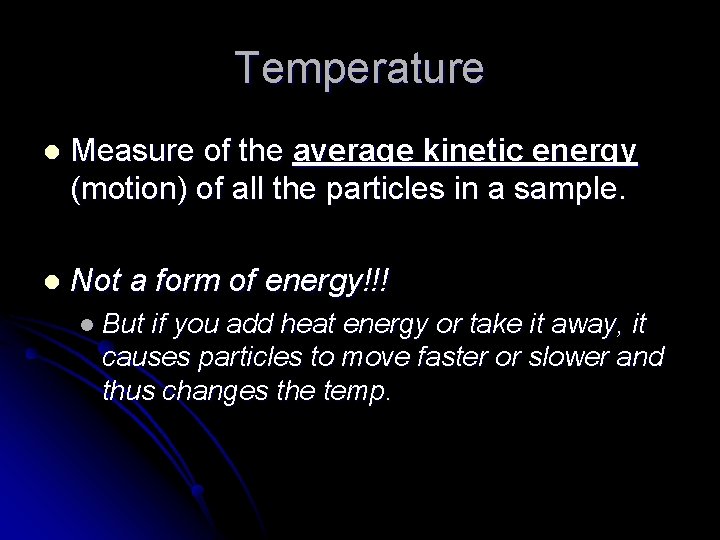 Temperature l Measure of the average kinetic energy (motion) of all the particles in