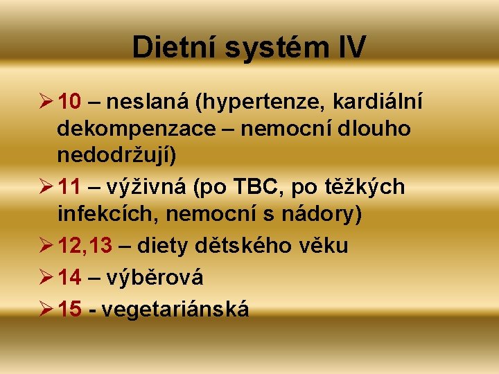 Dietní systém IV Ø 10 – neslaná (hypertenze, kardiální dekompenzace – nemocní dlouho nedodržují)