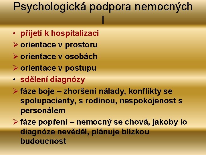 Psychologická podpora nemocných I • přijetí k hospitalizaci Ø orientace v prostoru Ø orientace