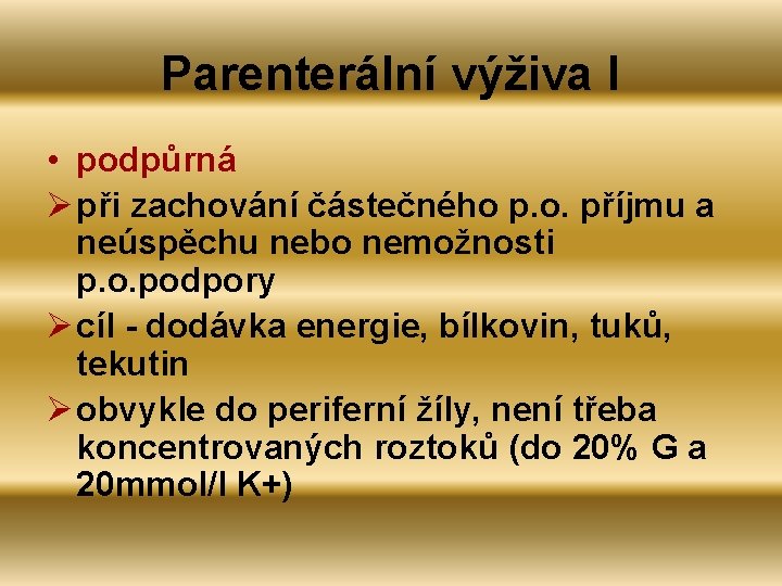 Parenterální výživa I • podpůrná Ø při zachování částečného p. o. příjmu a neúspěchu