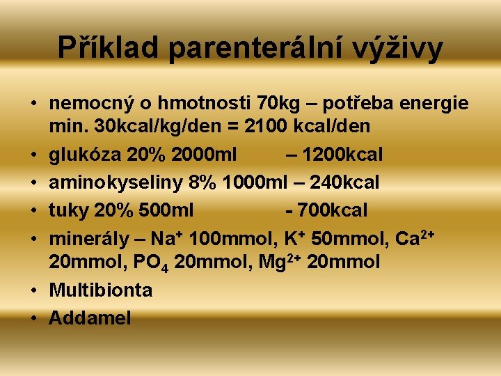 Příklad parenterální výživy • nemocný o hmotnosti 70 kg – potřeba energie min. 30