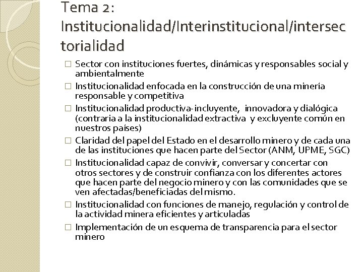 Tema 2: Institucionalidad/Interinstitucional/intersec torialidad Sector con instituciones fuertes, dinámicas y responsables social y ambientalmente