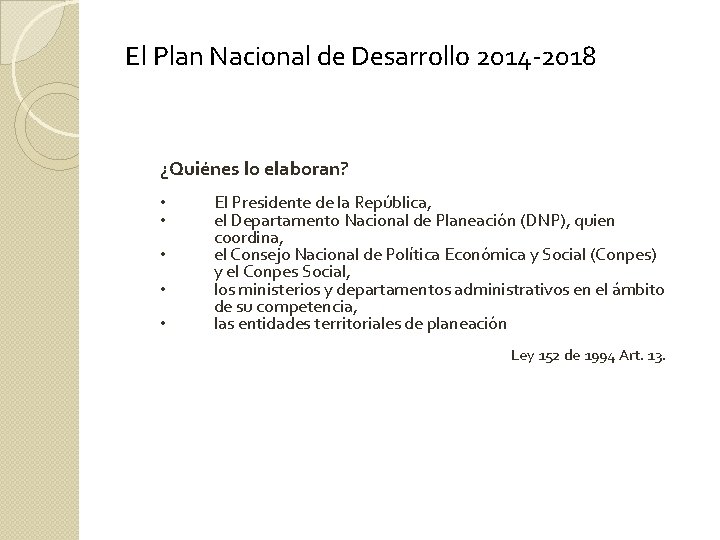 El Plan Nacional de Desarrollo 2014 -2018 ¿Quiénes lo elaboran? • • • El