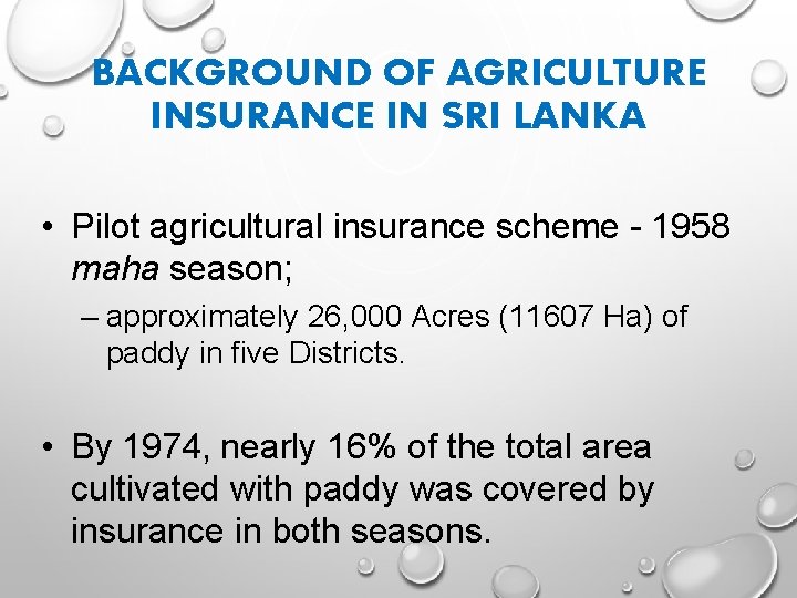BACKGROUND OF AGRICULTURE INSURANCE IN SRI LANKA • Pilot agricultural insurance scheme - 1958