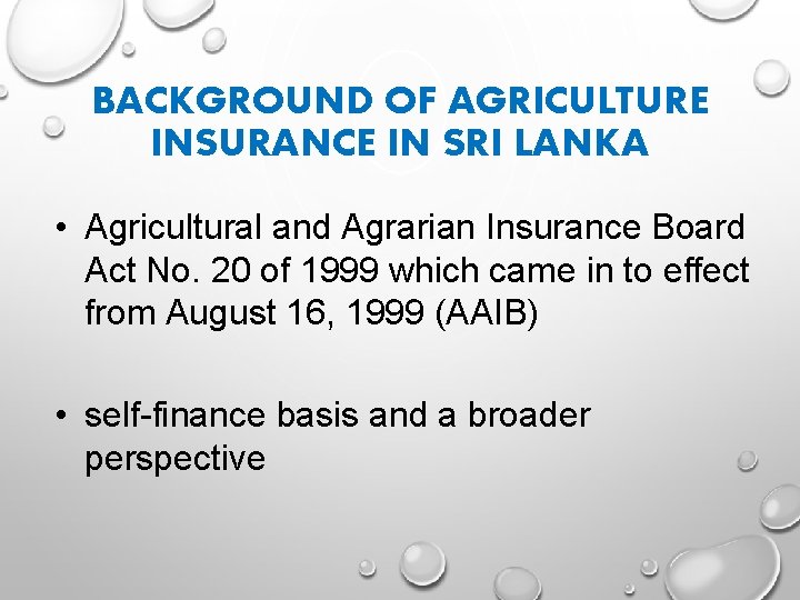 BACKGROUND OF AGRICULTURE INSURANCE IN SRI LANKA • Agricultural and Agrarian Insurance Board Act