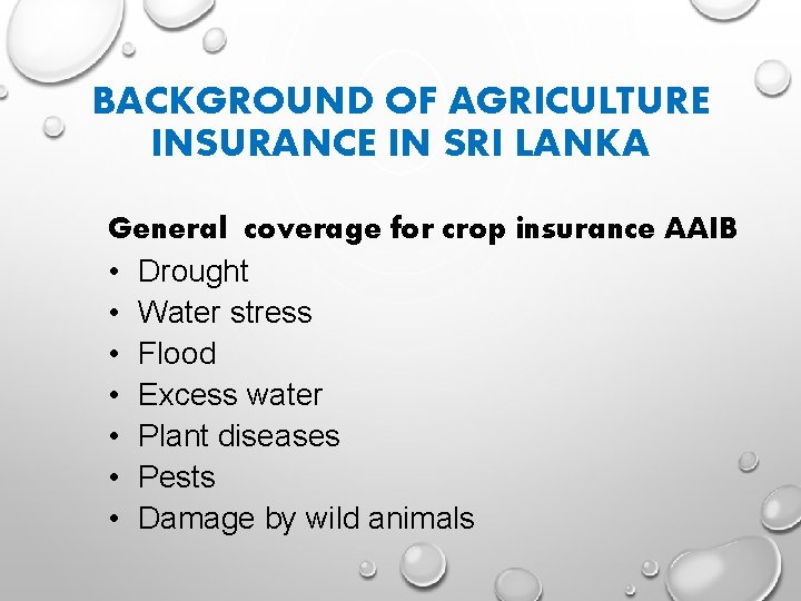 BACKGROUND OF AGRICULTURE INSURANCE IN SRI LANKA General coverage for crop insurance AAIB •