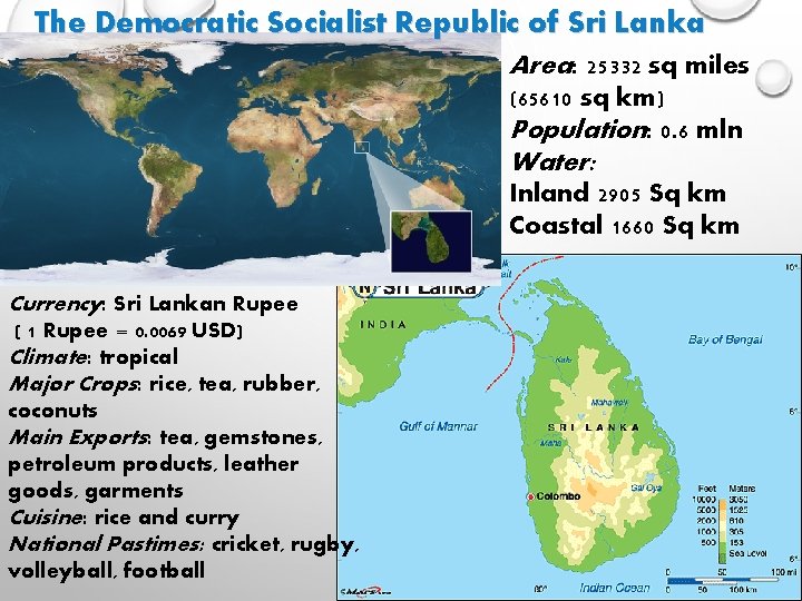 The Democratic Socialist Republic of Sri Lanka Area: 25332 sq miles (65610 sq km)