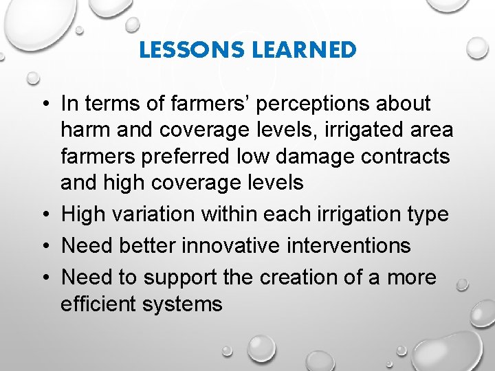 LESSONS LEARNED • In terms of farmers’ perceptions about harm and coverage levels, irrigated
