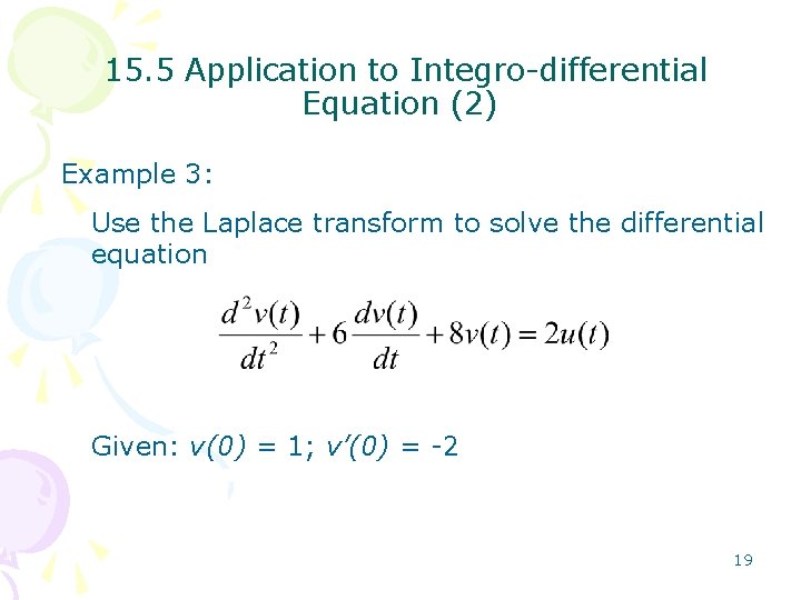 15. 5 Application to Integro-differential Equation (2) Example 3: Use the Laplace transform to