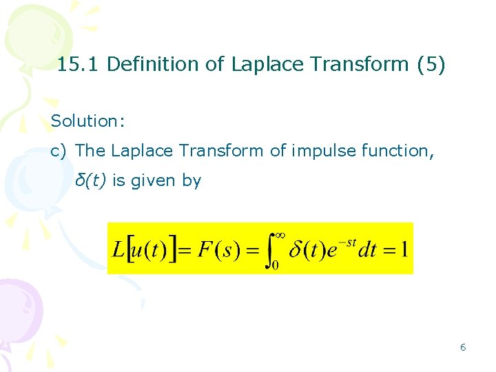 15. 1 Definition of Laplace Transform (5) Solution: c) The Laplace Transform of impulse